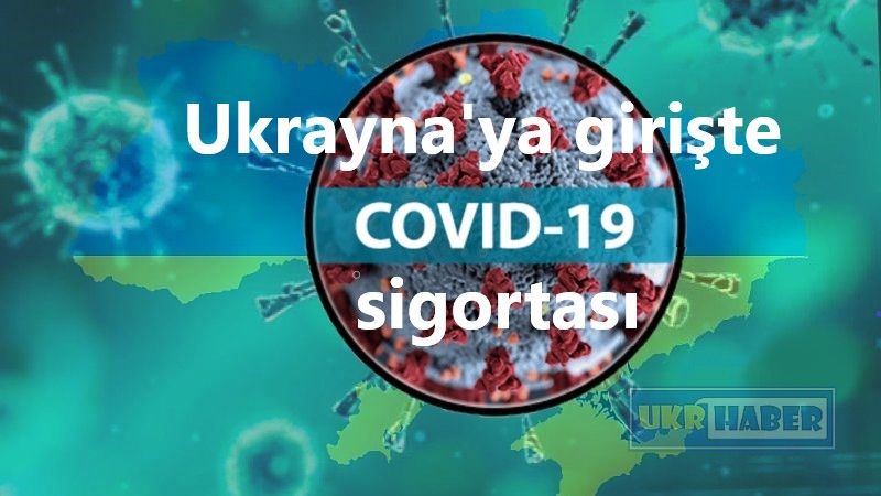 Ukrayna'ya girişte Covid-19 sigortası